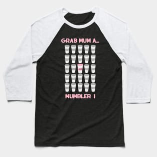 Grab Mum A ...Mumbler ! Baseball T-Shirt